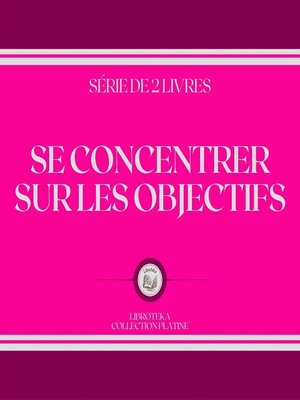 cover image of SE CONCENTRER SUR LES OBJECTIFS (SÉRIE DE 2 LIVRES)